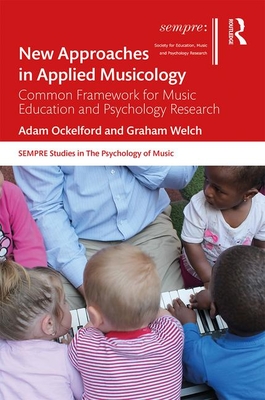 New Approaches in Applied Musicology: A Common Framework for Music Education and Psychology Research (SEMPRE Studies in The Psychology of Music)