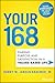 Your 168: Finding Purpose and Satisfaction in a Values-Based Life