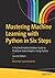 Mastering Machine Learning with Python in Six Steps: A Practical Implementation Guide to Predictive Data Analytics Using Python