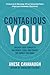 Contagious You: Unlock Your Power to Influence, Lead, and Create the Impact You Want