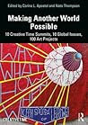 Making Another World Possible: 10 Creative Time Summits, 10 Global Issues, 100 Art Projects