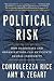 Political Risk: How Businesses and Organizations Can Anticipate Global Insecurity