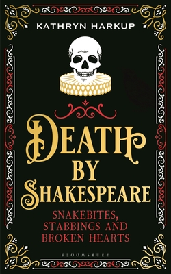 Death by Shakespeare: Snakebites, Stabbings and Broken Hearts (Hardcover)