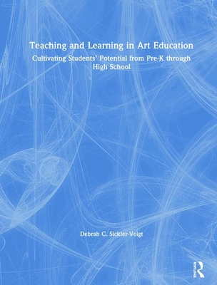 Teaching and Learning in Art Education: Cultivating Students’ Potential from Pre-K through High School