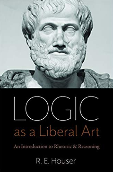 Logic as a Liberal Art: An Introduction to Rhetoric and Reasoning (Paperback)