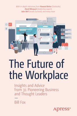The Future of the Workplace: Insights and Advice from 31 Pioneering Business and Thought Leaders (Paperback)