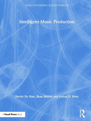 Intelligent Music Production (Audio Engineering Society Presents)