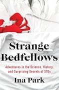 Strange Bedfellows: Adventures in the Science, History, and Surprising Secrets of STDs