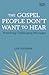 The Gospel People Don't Wan...
