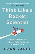 Think Like a Rocket Scientist: Simple Strategies You Can Use to Make Giant Leaps in Work and Life