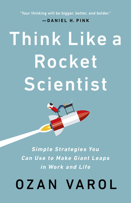 Think Like a Rocket Scientist: Simple Strategies You Can Use to Make Giant Leaps in Work and Life (Hardcover)