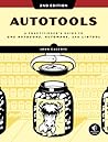Autotools, 2nd Edition: A Practitioner's Guide to GNU Autoconf, Automake, and Libtool Autotools, 2nd Edition: A Practitioner's Guide to GNU Autoconf, Automake, and Libtool