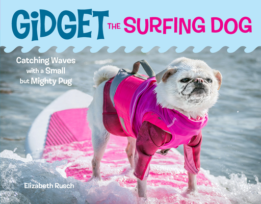 Gidget the Surfing Dog: Catching Waves with a Small But Mighty Pug (Hardcover)