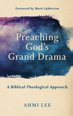 Preaching God's Grand Drama: A Biblical-Theological Approach