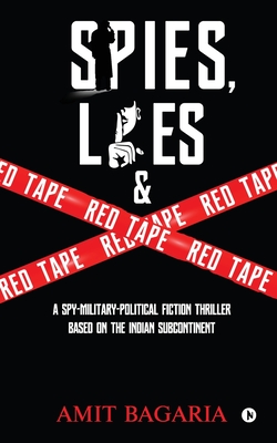 Spies, Lies & Red Tape: A Spy-Military-Political Fiction Thriller based on the Indian Subcontinent (Paperback)