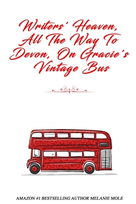 Writers' Heaven, All The Way To Devon, On Gracie's Vintage Bus (Buttercup Bay #1)