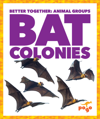 Bat Colonies (Pogo: Better Together: Animal Groups)
