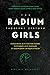 Радиевые девушки. Скандальн...