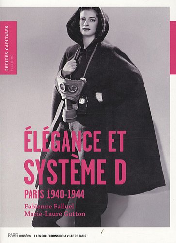Elégance et système D : Paris 1940-1944, Accessoires de mode sous l'occupation (Paperback)