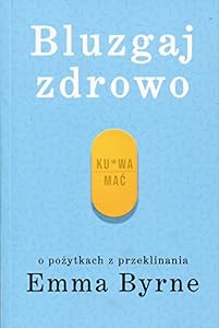 Bluzgaj zdrowo. O pozytkach z przeklinania