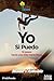 Yo S� Puedo: 12 pasos hacia...