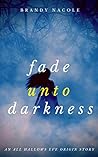Fade Unto Darkness by Brandy Nacole