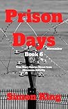 Prison Days: Book 6, True Diary Entries by a Maximum Security Prison Officer