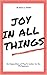 Joy in All Things: An Expos...