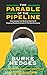 The Parable of the Pipeline: How Anyone Can Build a Pipeline of Ongoing Residual Income in the New Economy