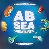A B Sea Creatures: An Astonishing Aquatic Alphabet! (Learning THINGS, #1) A B Sea Creatures: An Astonishing Aquatic Alphabet! (Learning THINGS, #1)