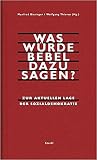Was würde Bebel dazu sagen?: Zur aktuellen Lage der Sozialdemokratie