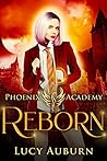Reborn (Phoenix Academy Beginnings #4) Reborn (Phoenix Academy Beginnings #4)