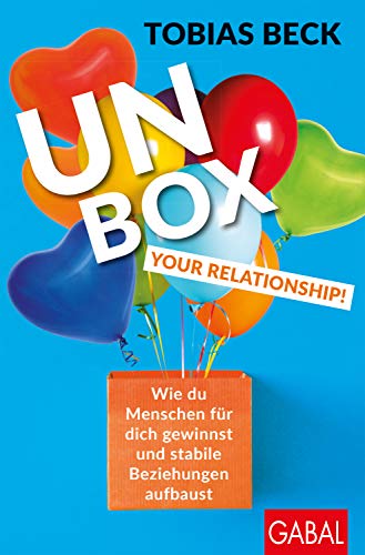 Unbox your Relationship!: Wie du Menschen für dich gewinnst und stabile Beziehungen aufbaust (Dein Erfolg)