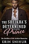 The Sheikha's Determined Prince (The Sheikhas of the Arabian Mountains, #1) The Sheikha's Determined Prince (The Sheikhas of the Arabian Mountains, #1)