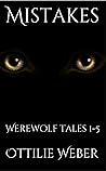 Mistakes: Werewolf Tales 1-5 Mistakes: Werewolf Tales 1-5