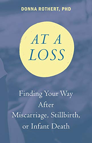 At a Loss: Finding Your Way After Miscarriage, Stillbirth, or Infant Death (Kindle Edition)