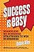 Success Is Easy: Shameless, No-nonsense Strategies to Win in Business
