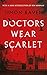 Doctors Wear Scarlet