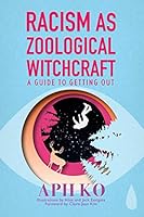 Racism as Zoological Witchcraft: A Guide to Getting Out
