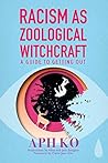 Racism as Zoological Witchcraft: A Guide to Getting Out Book cover for Racism as Zoological Witchcraft: A Guide to Getting Out