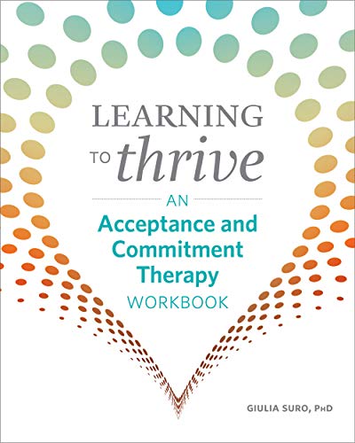 Learning to Thrive: An Acceptance and Commitment Therapy Workbook (Kindle Edition)