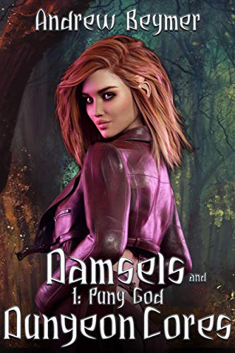 Damsels and Dungeon Cores 1: Puny God (A Dungeon Core Harem Adventure)