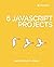 6 JavaScript Projects by Michaela Lehr