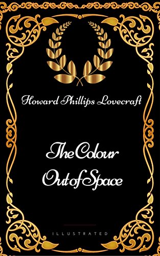 The Colour Out of Space: By Howard Phillips Lovecraft - Illustrated