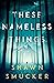 These Nameless Things