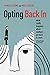 Opting Back In: What Really Happens When Mothers Go Back to Work