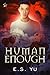 Human Enough by E.S. Yu Human Enough by E.S. Yu