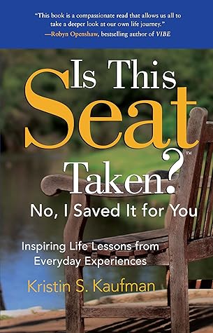 Is This Seat Taken? No, I Saved it for You: Inspiring Life Lessons from Everyday Experiences