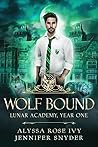 Wolf Bound (Lunar Academy, #3)
