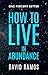 How To Live In Abundance: Use Your Brain To Upgrade Your Thinking, Set Goals & Create Money (One Percent Better Book 2)